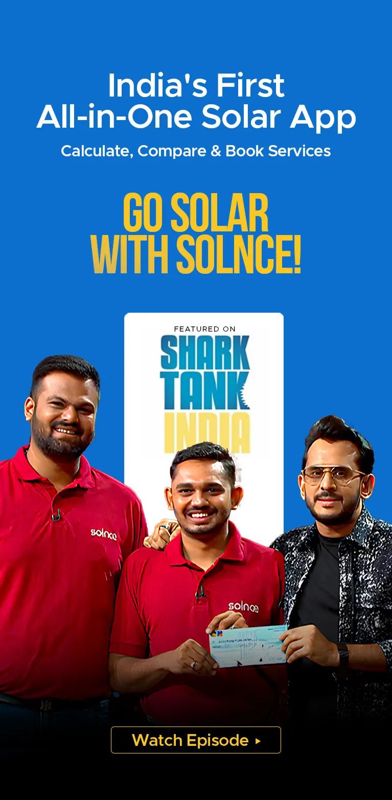 Go solar with Solnce, India's first all-in-one solar app. Calculate, compare and book services. Featured on Shark Tank India. Watch the episode.